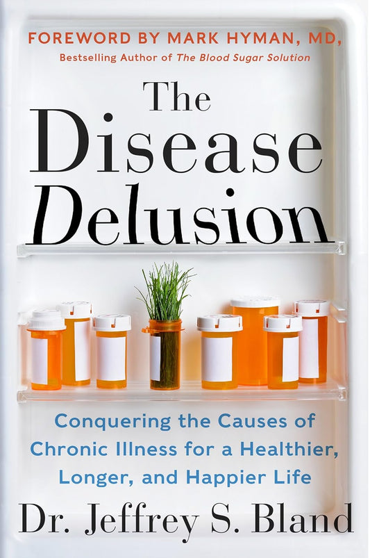 The Disease Delusion: Conquering the Causes of Chronic Illness for a Healthier, Longer, and Happier Life Paperback