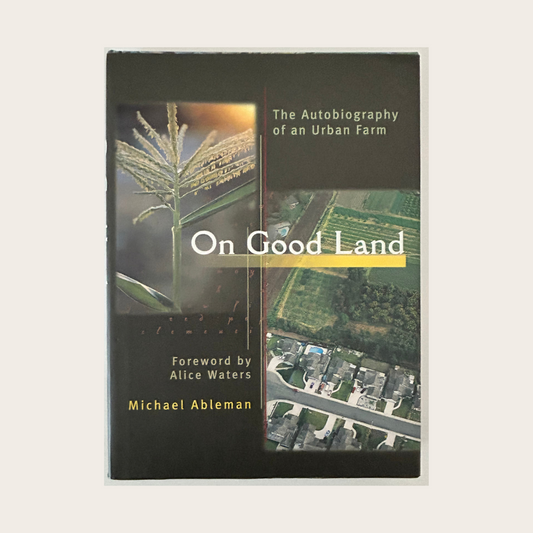 On Good Land: The Autobiography of an Urban Farm - Autographed